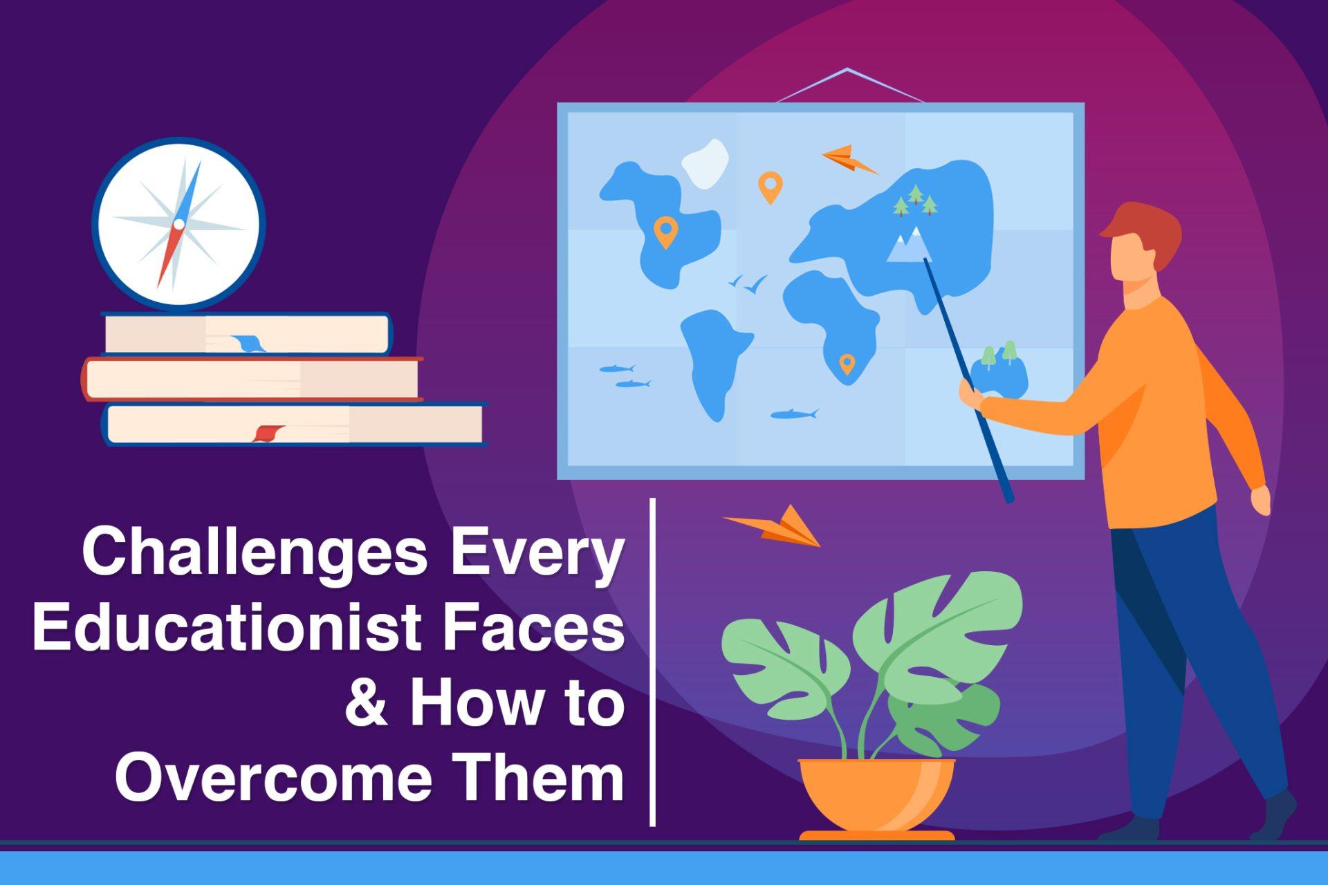 Challenges Every Educationist Faces and How to Overcome Them
